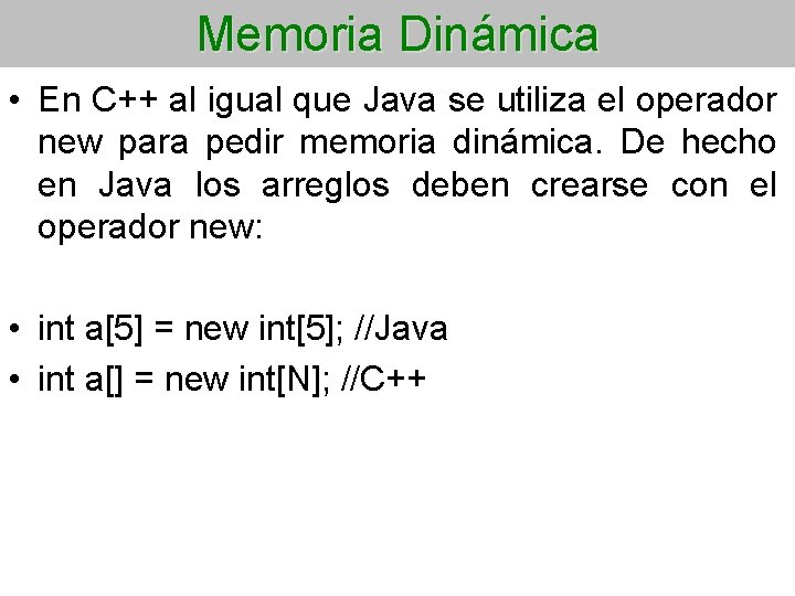 Memoria Dinámica • En C++ al igual que Java se utiliza el operador new