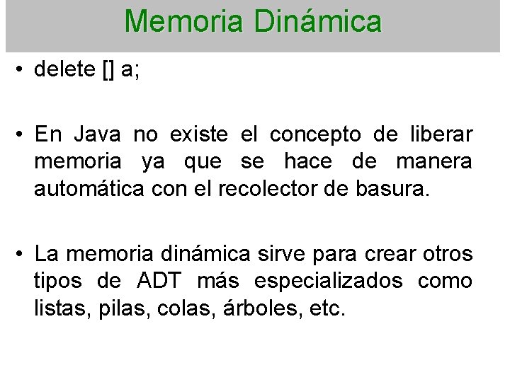Memoria Dinámica • delete [] a; • En Java no existe el concepto de