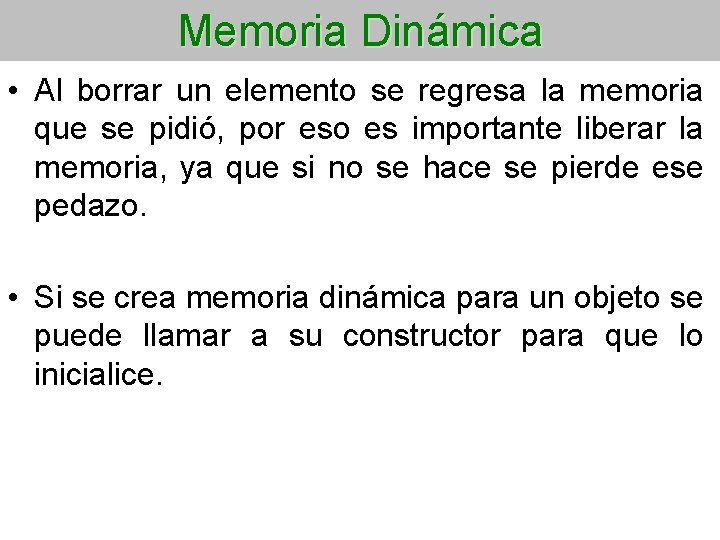 Memoria Dinámica • Al borrar un elemento se regresa la memoria que se pidió,