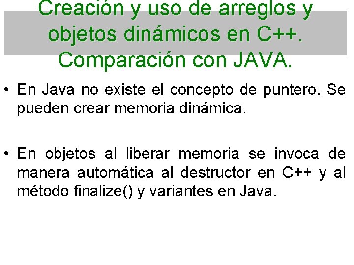 Creación y uso de arreglos y objetos dinámicos en C++. Comparación con JAVA. •