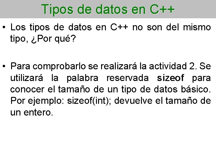 Tipos de datos en C++ • Los tipos de datos en C++ no son
