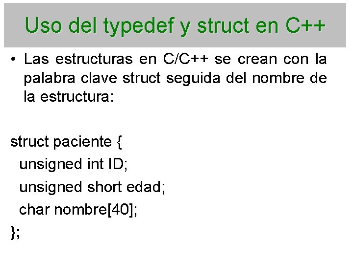 Uso del typedef y struct en C++ • Las estructuras en C/C++ se crean