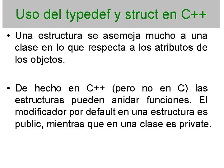 Uso del typedef y struct en C++ • Una estructura se asemeja mucho a