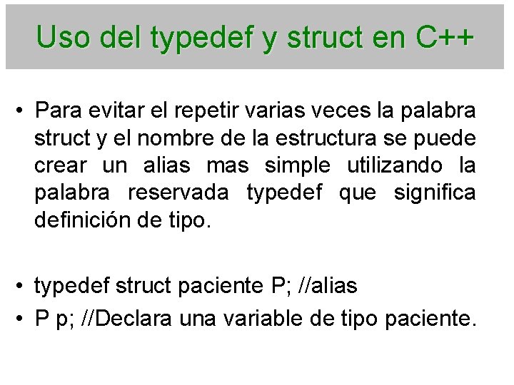 Uso del typedef y struct en C++ • Para evitar el repetir varias veces