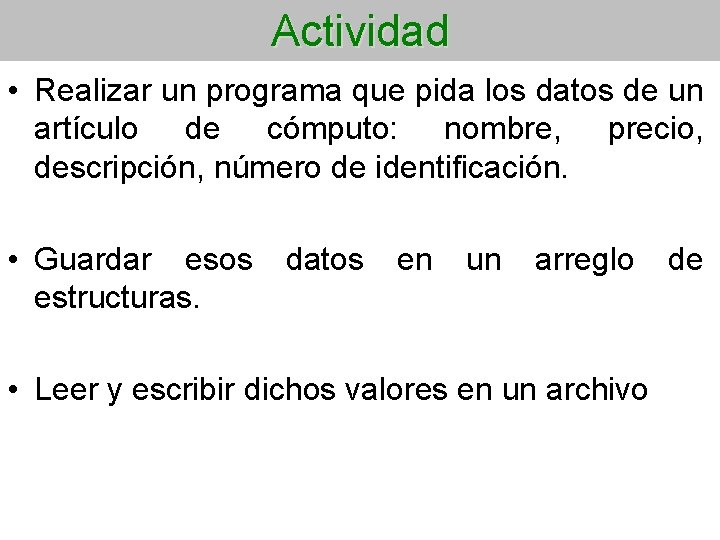 Actividad • Realizar un programa que pida los datos de un artículo de cómputo: