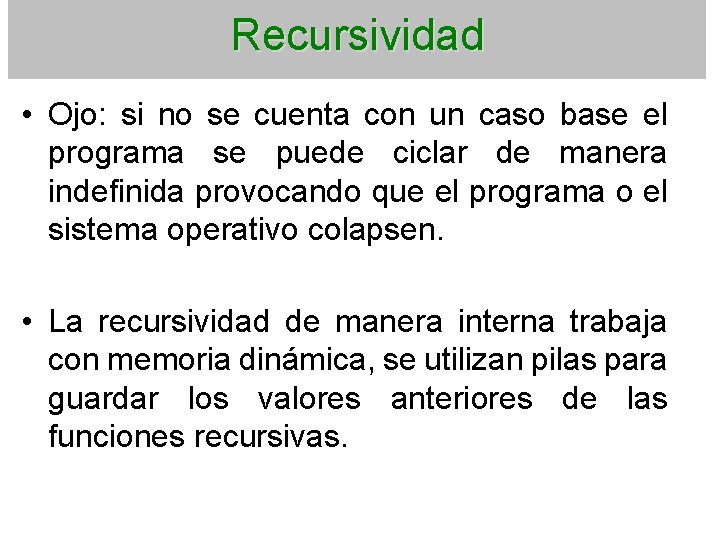 Recursividad • Ojo: si no se cuenta con un caso base el programa se