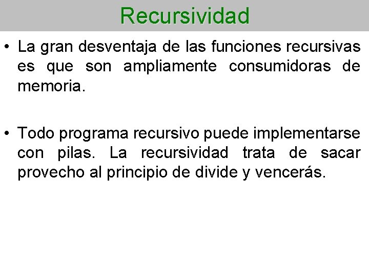 Recursividad • La gran desventaja de las funciones recursivas es que son ampliamente consumidoras