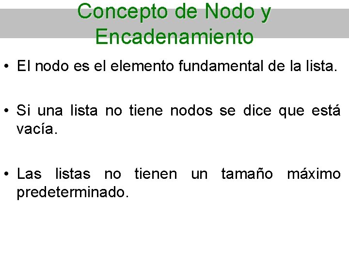 Concepto de Nodo y Encadenamiento • El nodo es el elemento fundamental de la