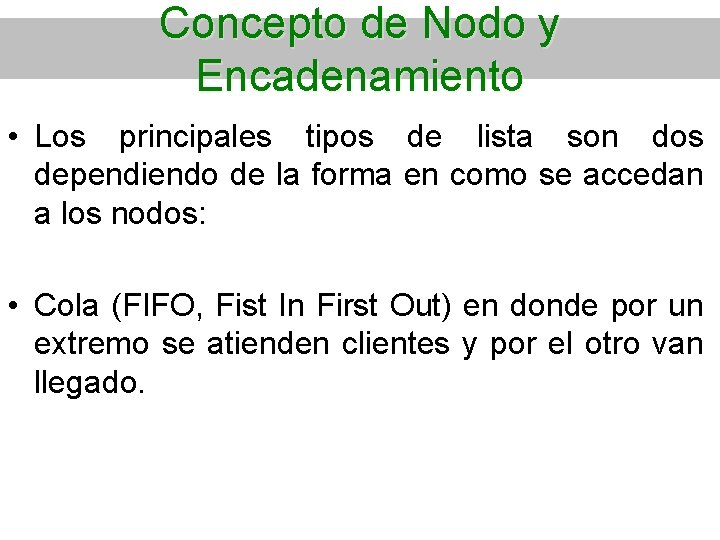 Concepto de Nodo y Encadenamiento • Los principales tipos de lista son dos dependiendo