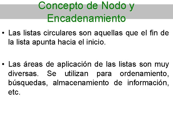 Concepto de Nodo y Encadenamiento • Las listas circulares son aquellas que el fin