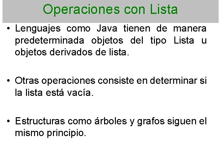 Operaciones con Lista • Lenguajes como Java tienen de manera predeterminada objetos del tipo