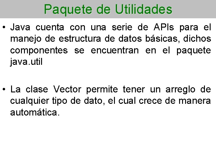 Paquete de Utilidades • Java cuenta con una serie de APIs para el manejo