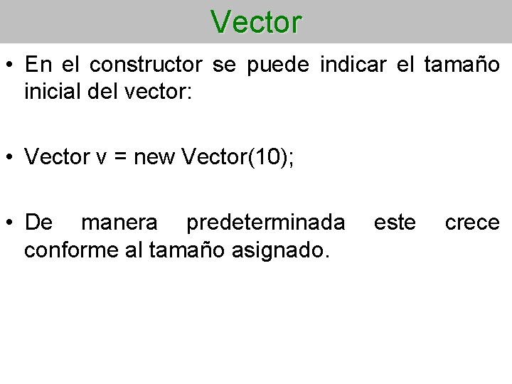 Vector • En el constructor se puede indicar el tamaño inicial del vector: •