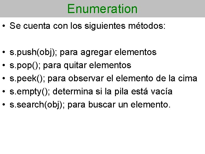 Enumeration • Se cuenta con los siguientes métodos: • • • s. push(obj); para