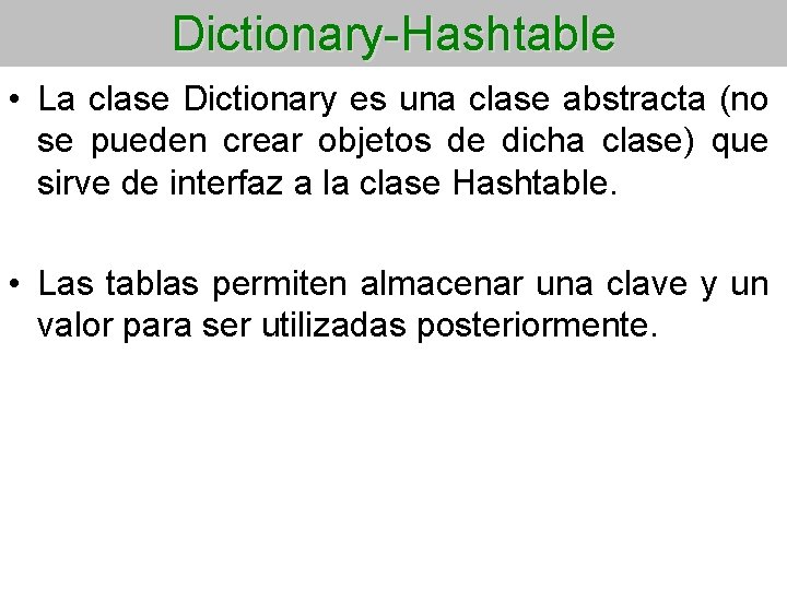 Dictionary-Hashtable • La clase Dictionary es una clase abstracta (no se pueden crear objetos