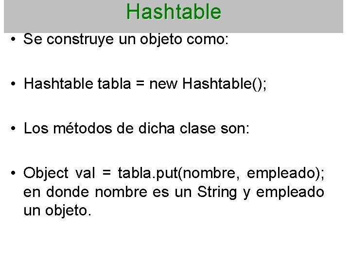 Hashtable • Se construye un objeto como: • Hashtable tabla = new Hashtable(); •