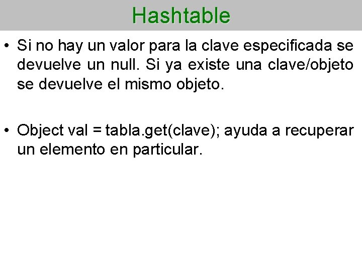 Hashtable • Si no hay un valor para la clave especificada se devuelve un