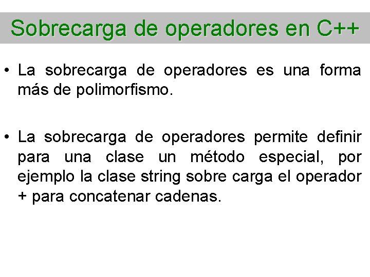 Sobrecarga de operadores en C++ • La sobrecarga de operadores es una forma más