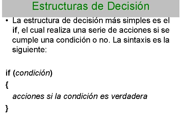 Estructuras de Decisión • La estructura de decisión más simples es el if, el