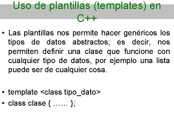 Uso de plantillas (templates) en C++ • Las plantillas nos permite hacer genéricos los