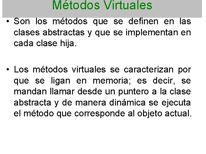 Métodos Virtuales • Son los métodos que se definen en las clases abstractas y