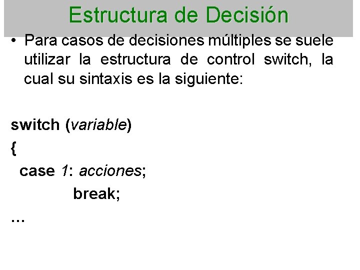 Estructura de Decisión • Para casos de decisiones múltiples se suele utilizar la estructura