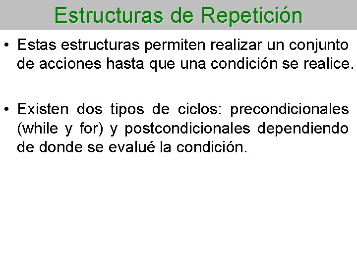 Estructuras de Repetición • Estas estructuras permiten realizar un conjunto de acciones hasta que