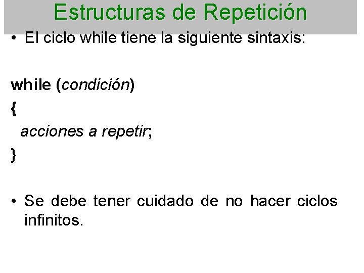 Estructuras de Repetición • El ciclo while tiene la siguiente sintaxis: while (condición) {