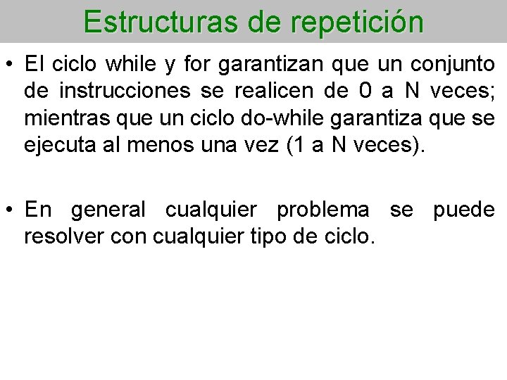 Estructuras de repetición • El ciclo while y for garantizan que un conjunto de