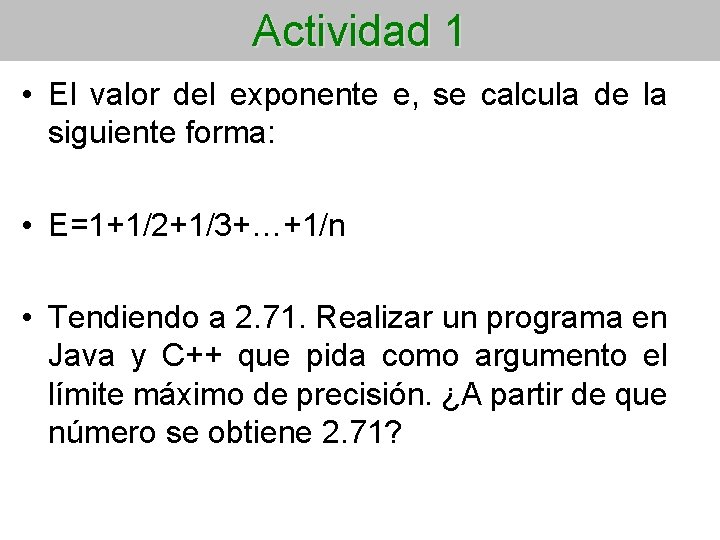 Actividad 1 • El valor del exponente e, se calcula de la siguiente forma: