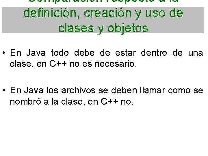 Comparación respecto a la definición, creación y uso de clases y objetos • En