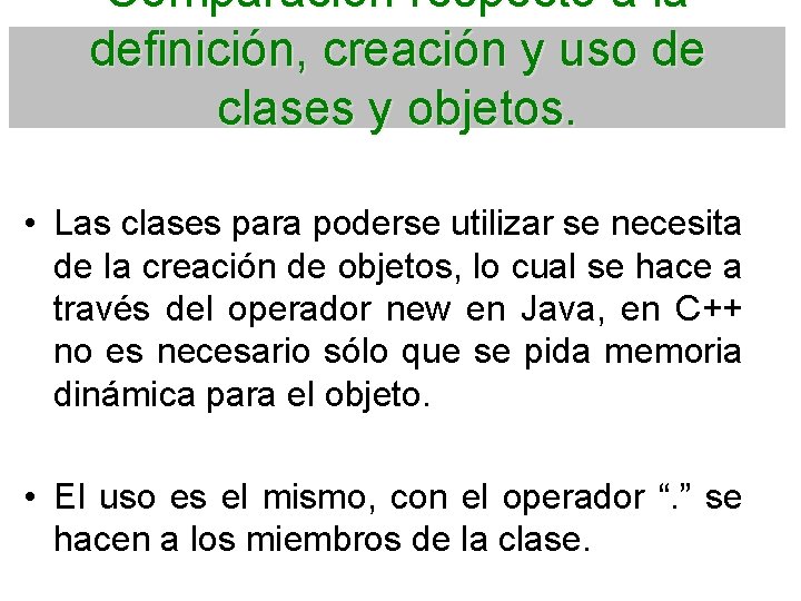 Comparación respecto a la definición, creación y uso de clases y objetos. • Las