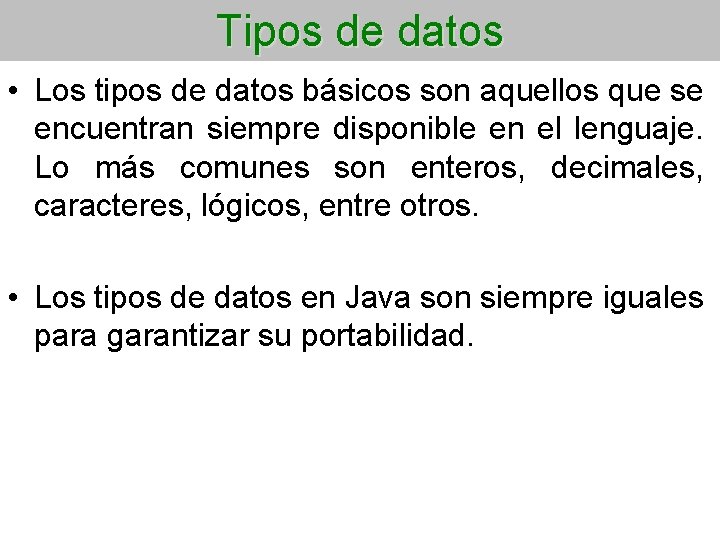 Tipos de datos • Los tipos de datos básicos son aquellos que se encuentran