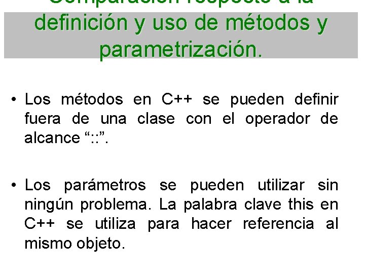 Comparación respecto a la definición y uso de métodos y parametrización. • Los métodos