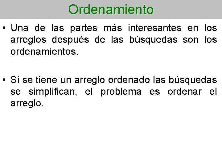 Ordenamiento • Una de las partes más interesantes en los arreglos después de las