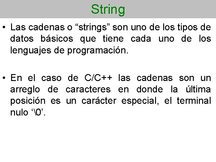 String • Las cadenas o “strings” son uno de los tipos de datos básicos