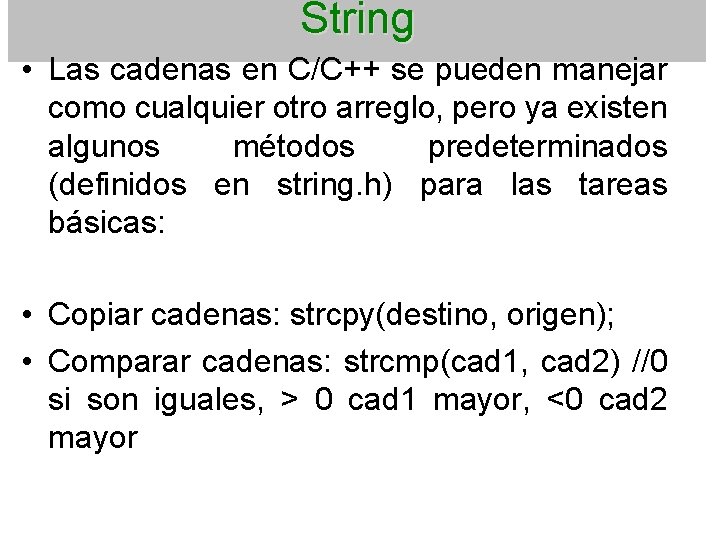 String • Las cadenas en C/C++ se pueden manejar como cualquier otro arreglo, pero