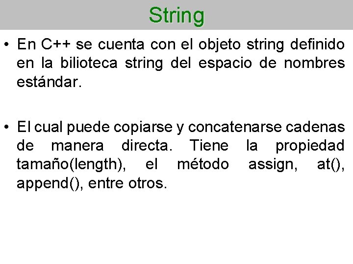 String • En C++ se cuenta con el objeto string definido en la bilioteca