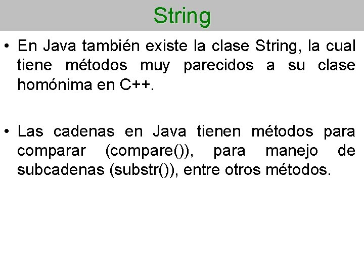 String • En Java también existe la clase String, la cual tiene métodos muy