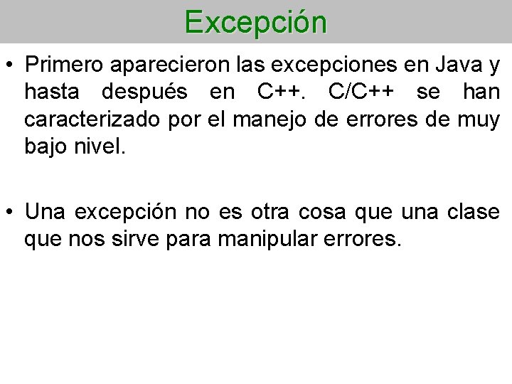 Excepción • Primero aparecieron las excepciones en Java y hasta después en C++. C/C++