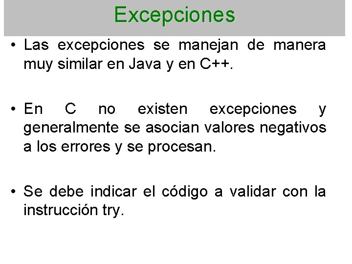 Excepciones • Las excepciones se manejan de manera muy similar en Java y en