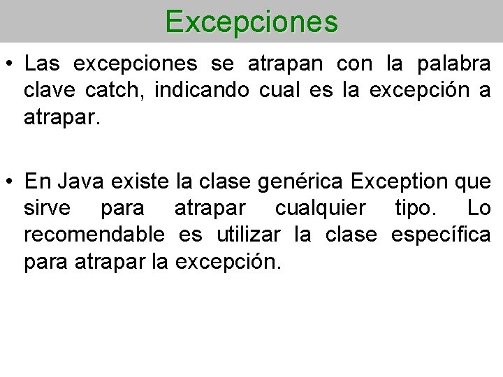 Excepciones • Las excepciones se atrapan con la palabra clave catch, indicando cual es