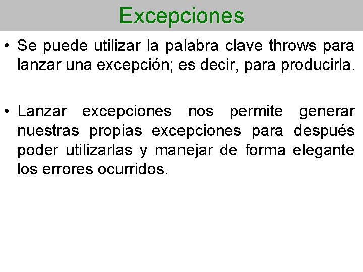 Excepciones • Se puede utilizar la palabra clave throws para lanzar una excepción; es