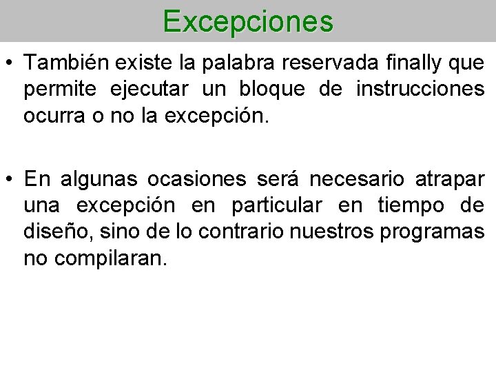 Excepciones • También existe la palabra reservada finally que permite ejecutar un bloque de