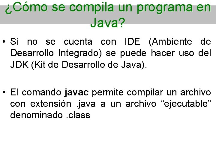 ¿Cómo se compila un programa en Java? • Si no se cuenta con IDE