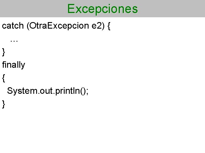 Excepciones catch (Otra. Excepcion e 2) { … } finally { System. out. println();