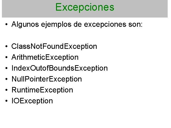 Excepciones • Algunos ejemplos de excepciones son: • • • Class. Not. Found. Exception