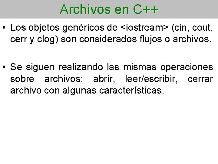 Archivos en C++ • Los objetos genéricos de <iostream> (cin, cout, cerr y clog)