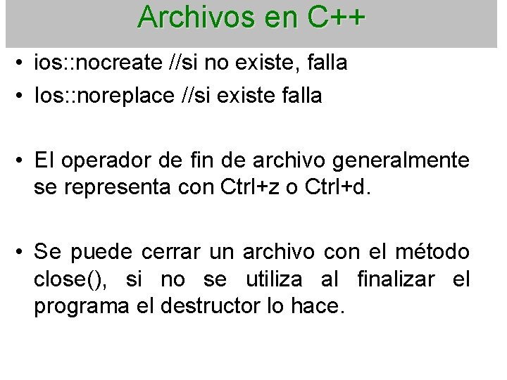 Archivos en C++ • ios: : nocreate //si no existe, falla • Ios: :