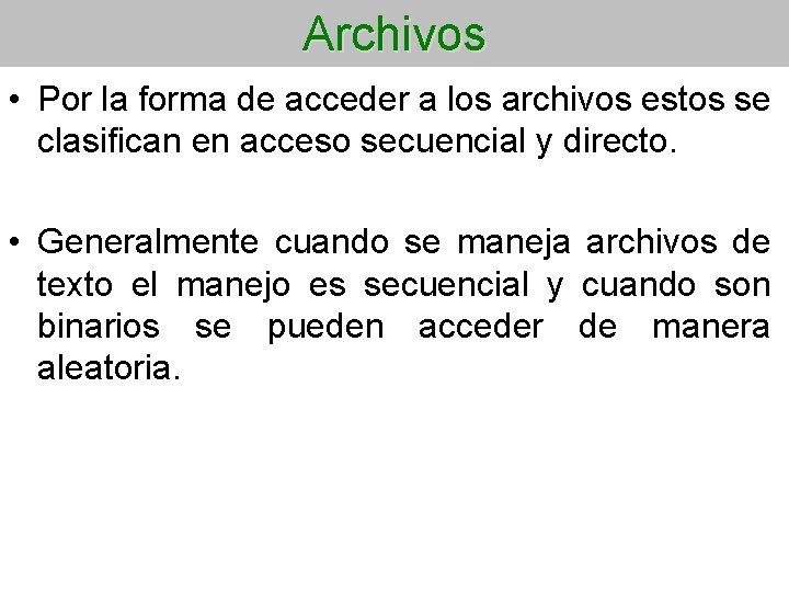 Archivos • Por la forma de acceder a los archivos estos se clasifican en